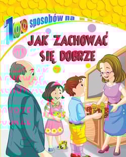 Jak zachować się dobrze. 100 sposobów - Opracowanie Zbiorowe