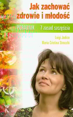 Jak zachować zdrowie i młodość 7 zasad szczęścia Poradnik - Jodice Luigi, Strocchi Maria Cristina