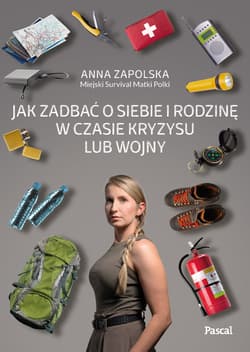 Jak zadbać o siebie i rodzinę w czasie kryzysu lub wojny - Anna Zapolska
