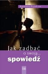 Jak zadbać o swoją... spowiedź - Kazimierz Fryzeł CSsR