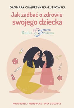 Jak zadbać o zdrowie swojego dziecka Radzi Mama Pediatra - Dagmara Chmurzyńska-Rutkowska