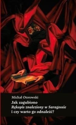 Jak zagubiono Rękopis znaleziony w Saragossie i czy warto go odnaleźć? Fragmenty egzegetyczne - Michał Otorowski