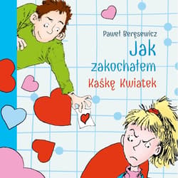 Jak zakochałem Kaśkę Kwiatek (audiobook) - audiobook - Paweł Beręsewicz