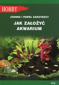 Jak założyć akwarium - Joanna Zarzyńska, Zarzyński Paweł