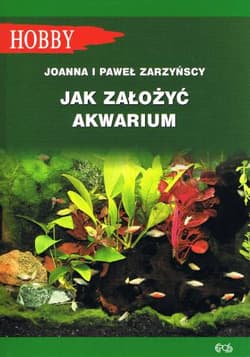 Jak założyć akwarium - Joanna Zarzyńska, Zarzyński Paweł