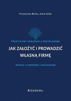 Jak założyć działalność gospodarczą w Polsce i wybranych krajach europejskich - Mućko Przemysław, Aneta Sokół