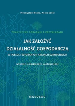 Jak założyć działalność gospodarczą w Polsce i wybranych krajach europejskich - Mućko Przemysław, Aneta Sokół