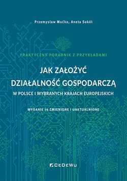 Jak założyć działalność gospodarczą w Polsce i wybranych krajach europejskich - Mućko Przemysław, Aneta Sokół