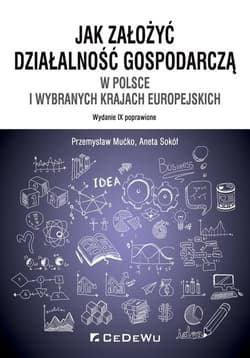 Jak założyć i prowadzić działalność gospodarczą w Polsce i wybranych krajach europejskich - Mućko Przemysław, Aneta Sokół