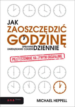 Jak zaoszczędzić godzinę dziennie? Sprawne zarządzanie czasem - ebook - Michael Heppell