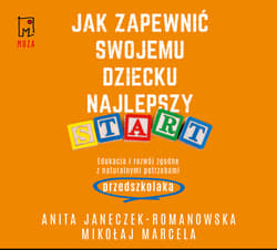 Jak zapewnić swojemu dziecku najlepszy start - audiobook - Mikołaj Marcela, Anita Janeczek-Romanowska
