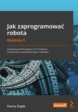 Jak zaprogramować robota. Zastosowanie Raspberry Pi i Pythona w tworzeniu autonomicznych robotów wyd. 2 - Staple Danny