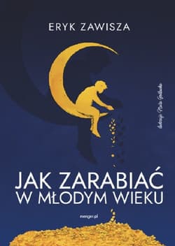Jak zarabiać w młodym wieku - Eryk Zawisza