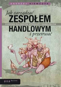 Jak zarządzać zespołem handlowym i przetrwać. Poradnik dla szefów sprzedaży i handlowców. Wydanie III - ebook - Andrzej Niemczyk