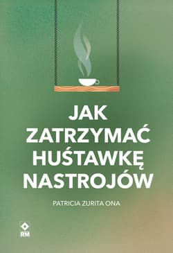 Jak zatrzymać hustawkę nastrojów - Zurita Ona Patricia