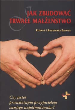 Jak zbudować trwałe małżeństwo Czy jesteś prawdziwym przyjacielem swojego współmałżonka? - Barnes Robert, Barnes Rosemary