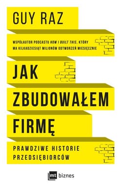 Jak zbudowałem firmę Prawdziwe historie przedsiębiorców