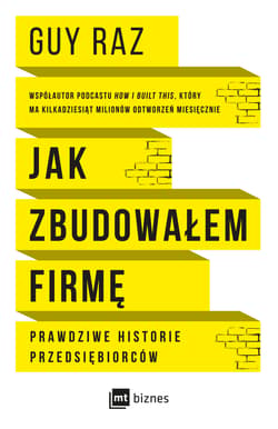 Jak zbudowałem firmę Prawdziwe historie przedsiębiorców - Guy Raz