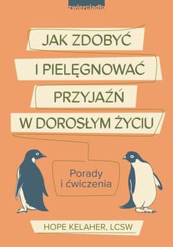 Jak zdobyć i pielęgnować przyjaźń w dorosłym życiu Porady i ćwiczenia