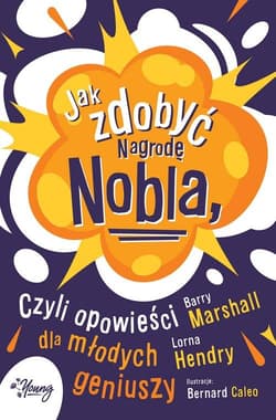 Jak zdobyć Nagrodę Nobla czyli opowieści dla młodych geniuszy - Marshall Barry, Hendry Lorna
