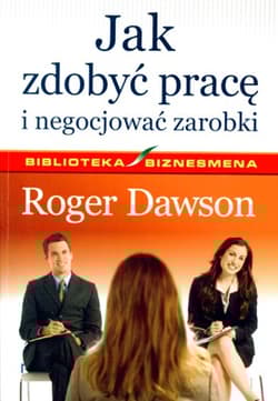 Jak zdobyć pracę i negocjować zarobki - Roger Dawson