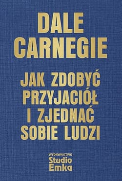 Jak zdobyć przyjaciół i zjednać sobie ludzi - Dale Carnegie