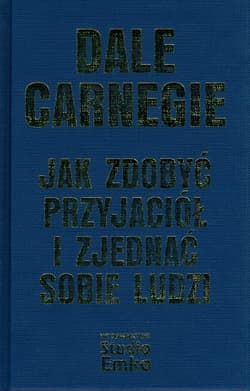 Jak zdobyć przyjaciół i zjednać sobie ludzi - Dale Carnegie