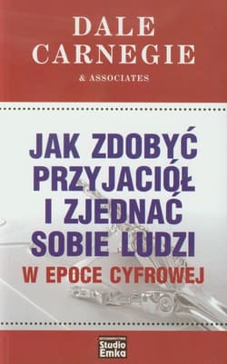 Jak zdobyć przyjaciół i zjednać sobie ludzi w epoce cyfrowej
