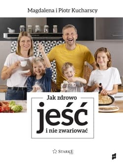 Jak zdrowo jeść i nie zwariować - Kucharska Magdalena