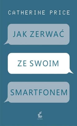 Jak zerwać ze swoim smartfonem - Catherine Price