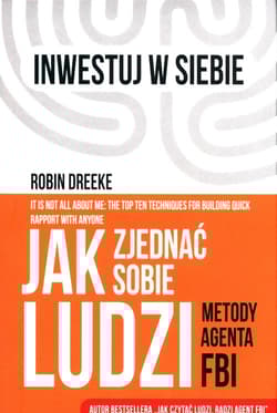 Jak zjednać sobie ludzi Metody agenta FBI - Robin Dreeke