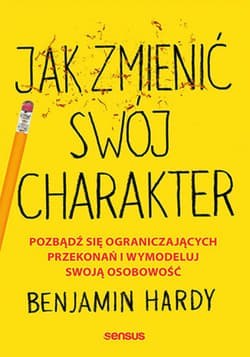 Jak zmienić swój charakter. Pozbądź się ograniczających przekonań i wymodeluj swoją osobowość - ebook - Benjamin Hardy