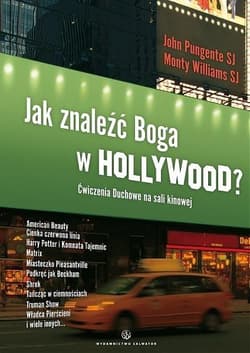 Jak znaleźć Boga w Hollywood Ćwiczenia Duchowe na sali kinowej - Pungente John, Williams Monty
