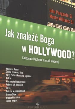Jak znaleźć Boga w Hollywood Ćwiczenia Duchowe na sali kinowej - Pungente John, Williams Monty
