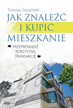 Jak znaleźć i kupić mieszkanie. Przeprowadź korzystną transakcję. - ebook - Tomasz Szopiński