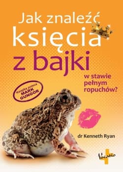 Jak znaleźć księcia z bajki w stawie pełnym ropuchów? - Kenneth Ryan