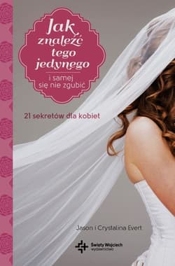 Jak znaleźć tego jedynego i samej się nie zgubi 21 sekretów dla kobiet - Evert Jason, Evert Crystalina