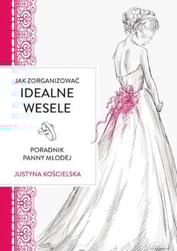 Jak zorganizowac idealne wesele Poradnik panny młodej