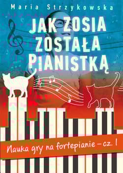 Jak Zosia została pianistką. Nauka gry na fortepianie cz. 1. - Maria Strzykowska