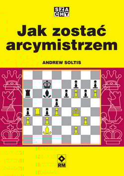 Jak zostać arcymistrzem - Andrew Soltis