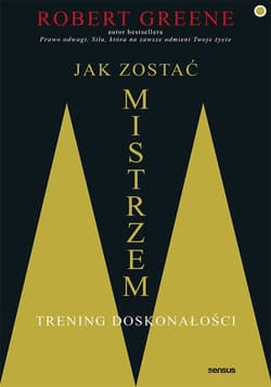 Jak zostać mistrzem Trening doskonałości - Robert Greene, Robert W. Greene