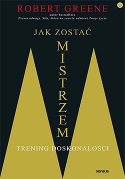 Jak zostać mistrzem Trening doskonałości - Robert Greene, Robert W. Greene