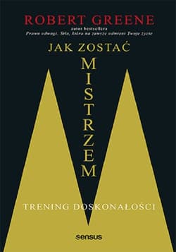 Jak zostać mistrzem Trening doskonałości - Robert Greene, Robert W. Greene