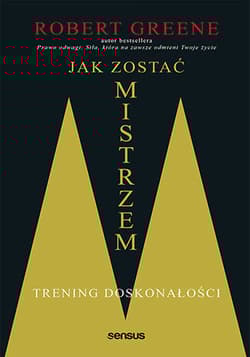 Jak zostać mistrzem Trening doskonałości - Robert Greene, Robert W. Greene