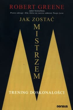 Jak zostać mistrzem. Trening doskonałości - Robert W. Greene