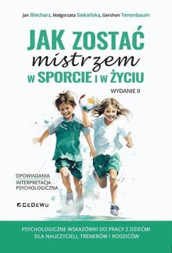 Jak zostać mistrzem w sporcie i w życiu - Blecharz Jan, Siekańska Małgorzata, Tenenbaum Gershon