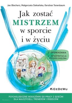 Jak zostać mistrzem w sporcie i w życiu Opowiadania. Interpretacja psychologiczna - Blecharz Jan, Siekańska Małgorzata, Tenenbaum Gershon
