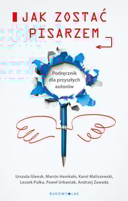 Jak zostać pisarzem - Urszula Glensk, Andrzej Zawada, Hamkało Marcin, Karol Maliszewski, Pułka Leszek, Urbaniak Paweł