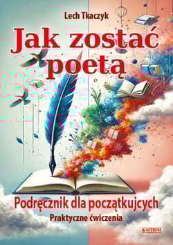 Jak zostać poetą. Podręcznik dla początkujących.Praktyczne ćwiczenia - Lech Tkaczyk