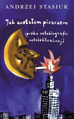 Jak zostałem pisarzem (próba autobiografii intelektualnej) - Andrzej Stasiuk